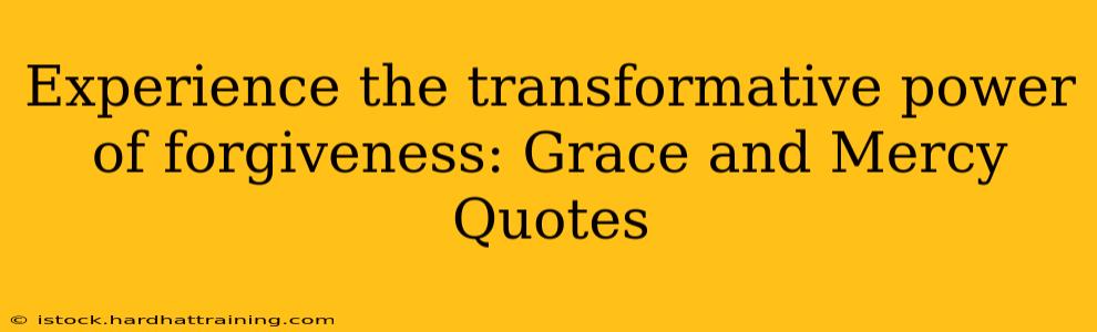 Experience the transformative power of forgiveness: Grace and Mercy Quotes