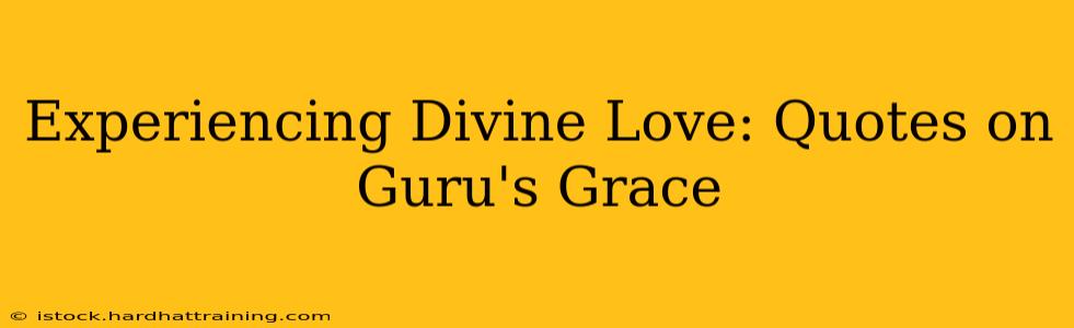Experiencing Divine Love: Quotes on Guru's Grace