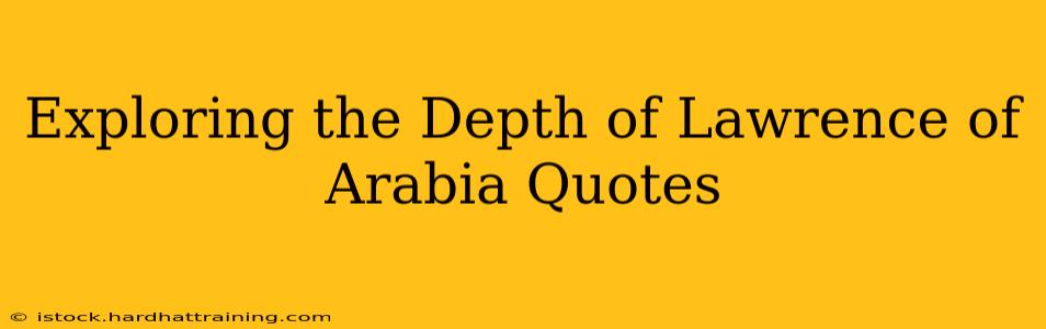Exploring the Depth of Lawrence of Arabia Quotes