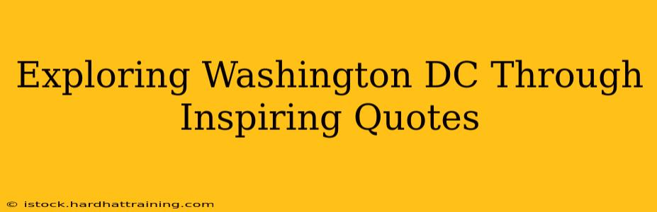 Exploring Washington DC Through Inspiring Quotes