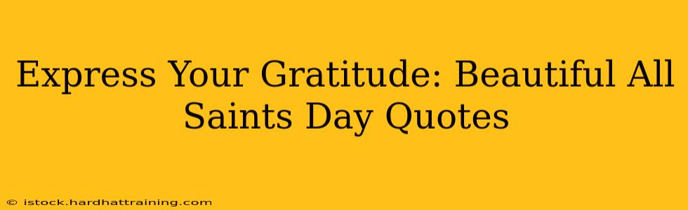 Express Your Gratitude: Beautiful All Saints Day Quotes