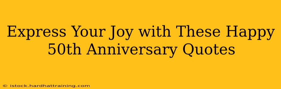 Express Your Joy with These Happy 50th Anniversary Quotes