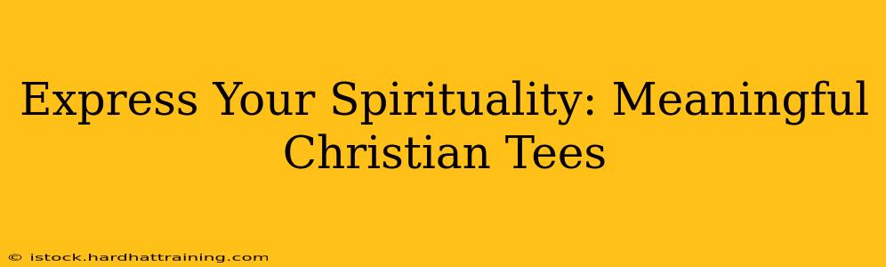 Express Your Spirituality: Meaningful Christian Tees