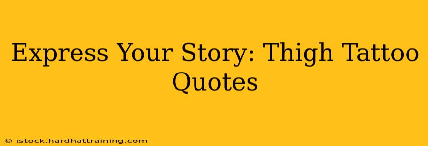 Express Your Story: Thigh Tattoo Quotes
