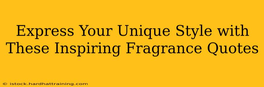 Express Your Unique Style with These Inspiring Fragrance Quotes