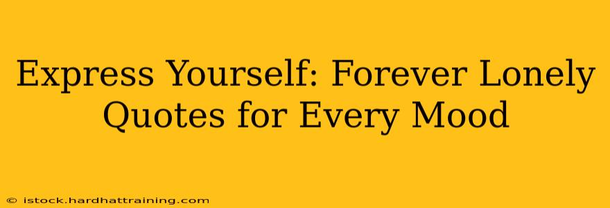 Express Yourself: Forever Lonely Quotes for Every Mood