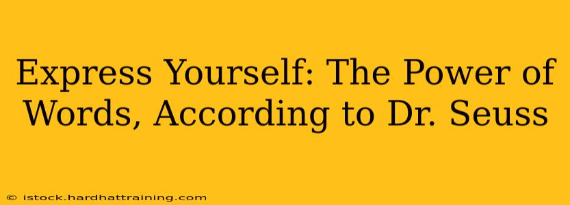 Express Yourself: The Power of Words, According to Dr. Seuss