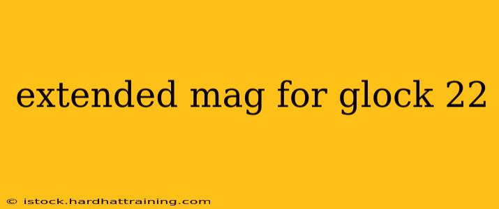 extended mag for glock 22
