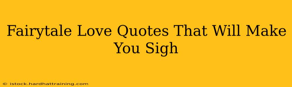Fairytale Love Quotes That Will Make You Sigh