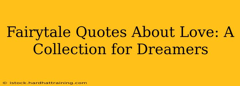 Fairytale Quotes About Love: A Collection for Dreamers
