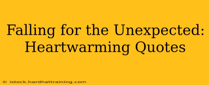 Falling for the Unexpected: Heartwarming Quotes