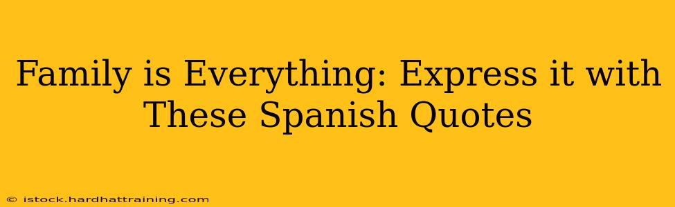 Family is Everything: Express it with These Spanish Quotes