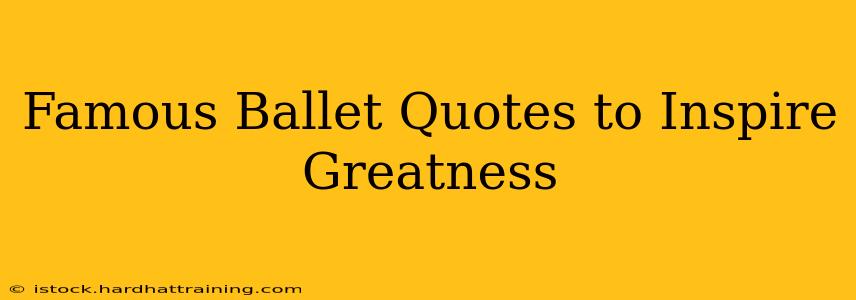 Famous Ballet Quotes to Inspire Greatness