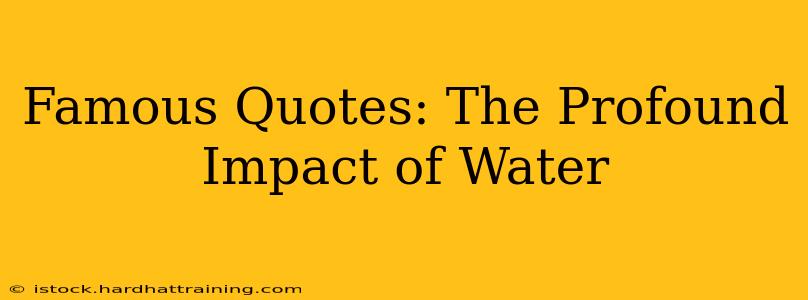 Famous Quotes: The Profound Impact of Water