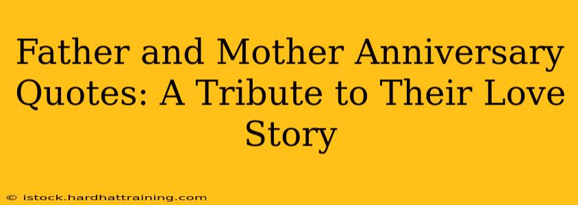 Father and Mother Anniversary Quotes: A Tribute to Their Love Story