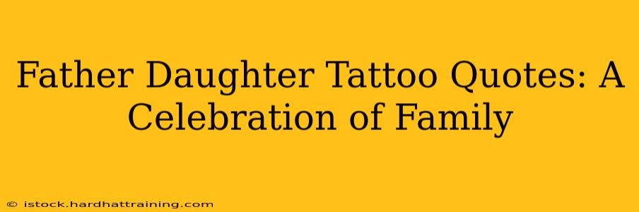 Father Daughter Tattoo Quotes: A Celebration of Family