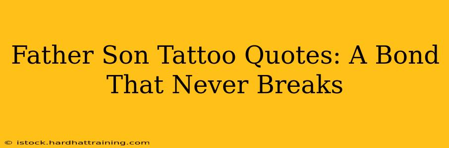 Father Son Tattoo Quotes: A Bond That Never Breaks