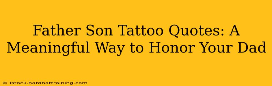 Father Son Tattoo Quotes: A Meaningful Way to Honor Your Dad