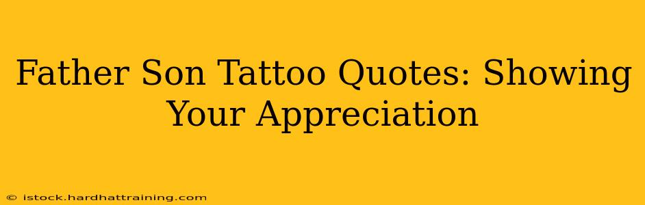 Father Son Tattoo Quotes: Showing Your Appreciation