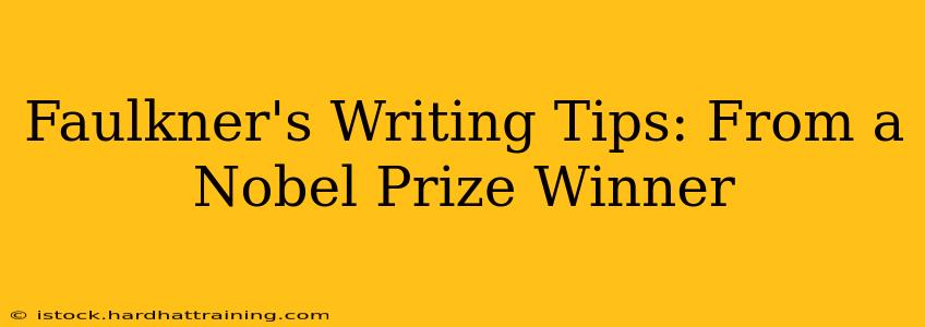 Faulkner's Writing Tips: From a Nobel Prize Winner