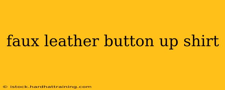 faux leather button up shirt