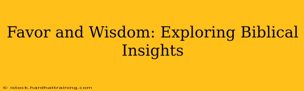 Favor and Wisdom: Exploring Biblical Insights