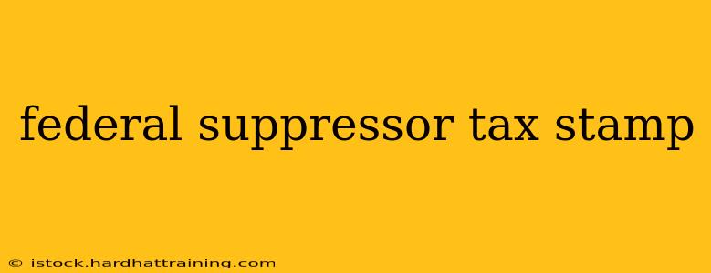 federal suppressor tax stamp