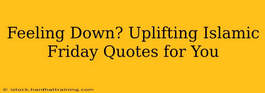 Feeling Down? Uplifting Islamic Friday Quotes for You