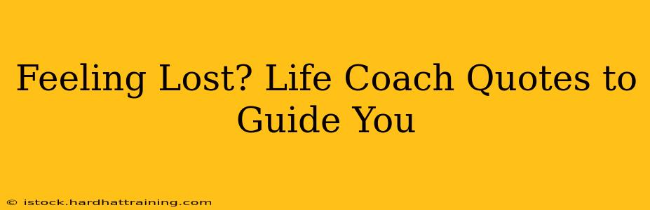 Feeling Lost? Life Coach Quotes to Guide You