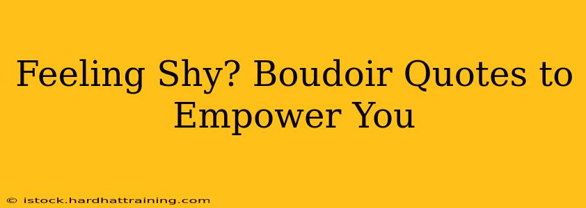 Feeling Shy? Boudoir Quotes to Empower You