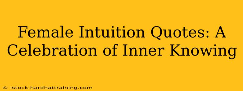 Female Intuition Quotes: A Celebration of Inner Knowing