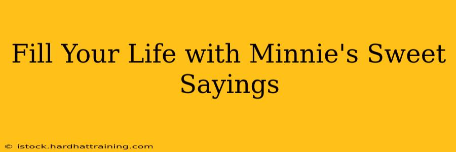 Fill Your Life with Minnie's Sweet Sayings