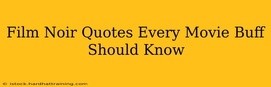 Film Noir Quotes Every Movie Buff Should Know