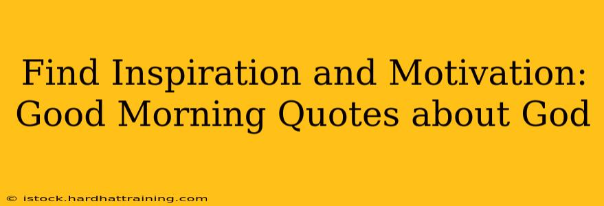 Find Inspiration and Motivation: Good Morning Quotes about God
