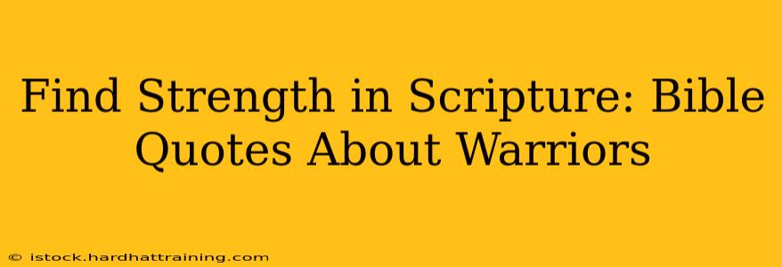 Find Strength in Scripture: Bible Quotes About Warriors