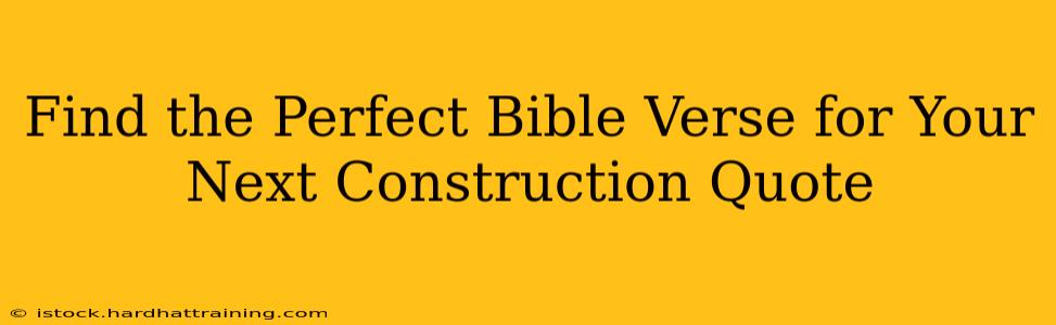 Find the Perfect Bible Verse for Your Next Construction Quote