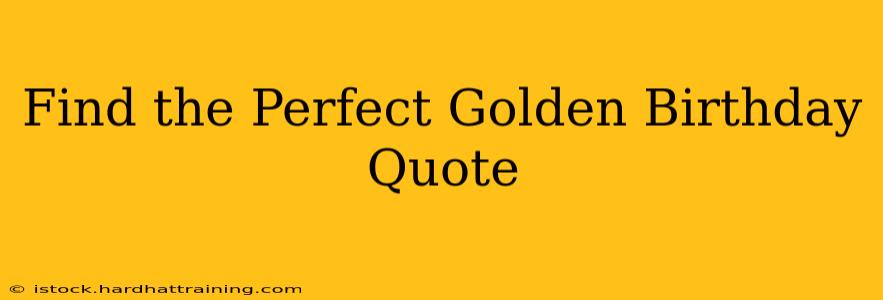 Find the Perfect Golden Birthday Quote