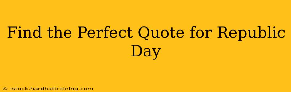 Find the Perfect Quote for Republic Day