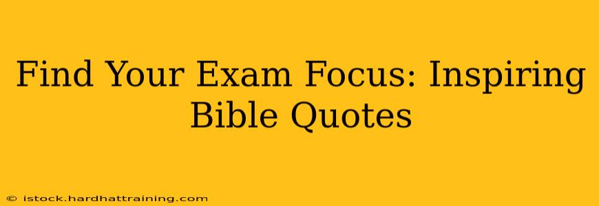 Find Your Exam Focus: Inspiring Bible Quotes