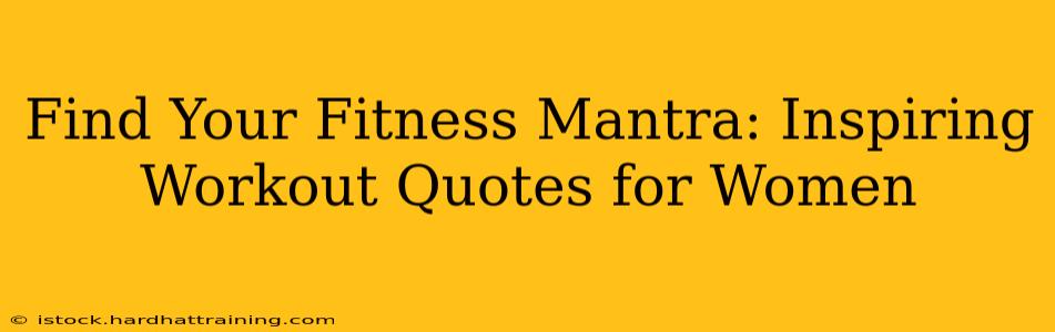 Find Your Fitness Mantra: Inspiring Workout Quotes for Women