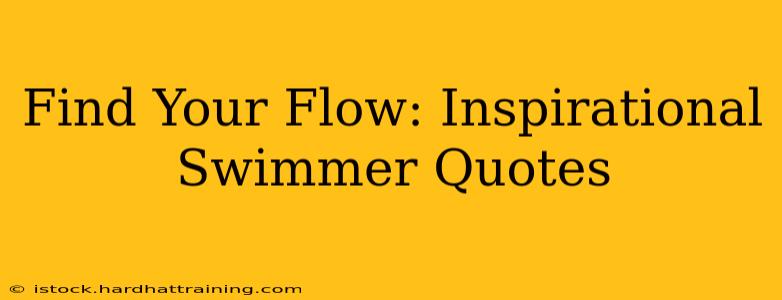 Find Your Flow: Inspirational Swimmer Quotes