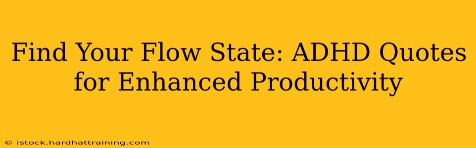 Find Your Flow State: ADHD Quotes for Enhanced Productivity