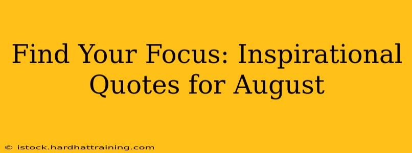 Find Your Focus: Inspirational Quotes for August