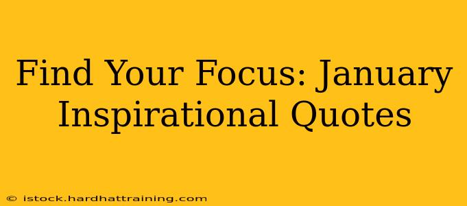 Find Your Focus: January Inspirational Quotes