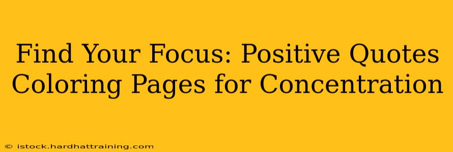 Find Your Focus: Positive Quotes Coloring Pages for Concentration