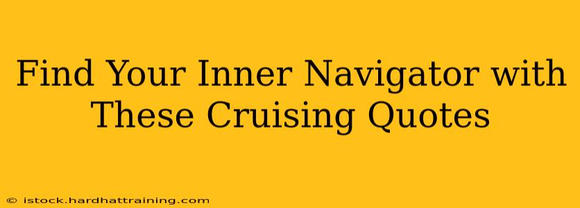 Find Your Inner Navigator with These Cruising Quotes