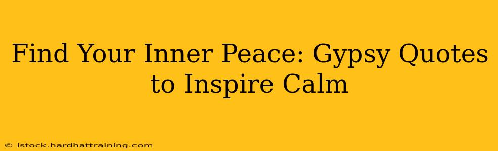 Find Your Inner Peace: Gypsy Quotes to Inspire Calm