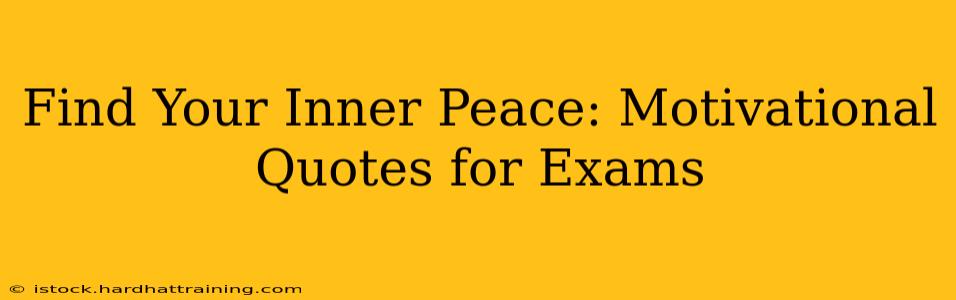 Find Your Inner Peace: Motivational Quotes for Exams