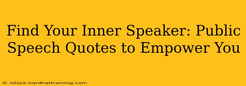 Find Your Inner Speaker: Public Speech Quotes to Empower You