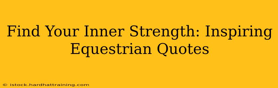 Find Your Inner Strength: Inspiring Equestrian Quotes